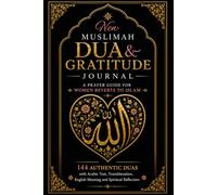 New Muslimah Dua & Gratitude Journal: A Prayer Guide for Women Reverts to Islam | 144 Authentic Duas with Arabic Text, Transliteration, English Meaning and Spiritual Reflection