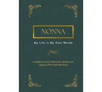 Nonna, My Life in My Own Words: A Guided Journal of Memories, Wisdom and Legacy to Fill In and Pass Down
