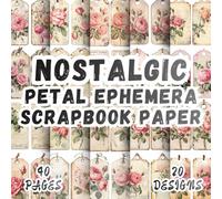 Nostalgic Petal Ephemera Scrapbook Paper: 20 Vibrant Designs, 8.5 x 8.5 Inch Double-Sided, 40 Pages for Collage Art, Journaling, Paper Crafting, Mixed Media And Scrapbooking