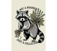 Not a Hoarder, Just a Collector: Vintage Raccoon Journal: Funny Aesthetic Cottagecore Notebook for Writing, Cute Woodland Animal Botanical Herbs ... Lovers, Herbalists and Bookworms, Gift Idea