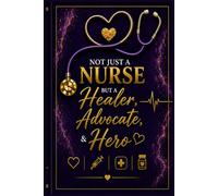 Not Just a Nurse but a Healer, Advocate & Hero: Luxury Reflection & Self-Care Journal for Nurses”