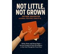 Not Little, Not Grown Father Daughter Journal for Girls Ages 8-12: Write, Draw and Swap Pages - 100 Easy Prompts for Dads and Daughters to Stay Close Through the Tween Years