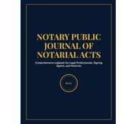 Notary Public Journal of Notarial Acts: Official Record Book: Comprehensive Logbook for Legal Professionals, Signing Agents, and Notaries
