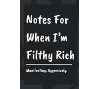 Notes For When I'm Filthy Rich: A Blank Lined Notebook Journal For Manifestors, Big Dreamers, and Future Millionaires | 120 Pages | Funny Gift For ... Adults, Optimists, and Anyone Manifesting