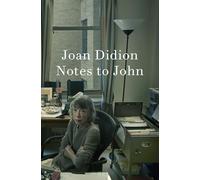 Notes to John: The New York Times bestselling newly discovered journal from the author of The Year of Magical Thinking