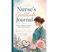 Nurse's Gratitude Journal: Daily Reflections for Caregivers - 109-Page Self-Care & Mindfulness Diary with Coloring Pages, Affirmations, Mood Trackers ... Evening Reflection, Mindful Check-ins