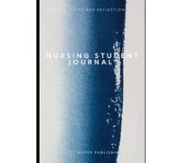 Nursing Student Journal: Clinical Rotation Notebook for Student Nurses, Care Plans, Patient Notes and Daily Reflections