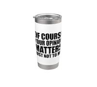 Of Course Your Opinion Matters Just Not to Me Vaso térmico de acero inoxidable de doble pared