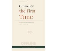 Offline for the First Time: A 160-Day Guided Journal to Reconnect With Yourself, Your Life, and the World Around You