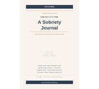 One Day at a Time: A Sobriety Journal for the First 90 Days - Daily Reflections, Gratitude Practice, Craving Tracker and Milestone Pages for Addiction Recovery and Alcohol-Free Living