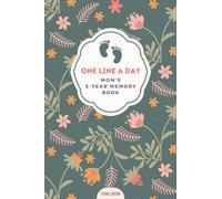 One Line A Day - Mom's 5-Year Memory Book (Floral Edition): 5 Year Diary As A Mom I Perfect Gift For Moms In All Stages And The Mom To Be I Notebook ... Memories Of Motherhood I One Sencente A Day