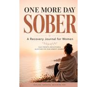 One More Day Sober: A Recovery Journal for Women , Daily Prompts, Mood Check-Ins & Milestone Pages for Your Sobriety Journey (90 Days)