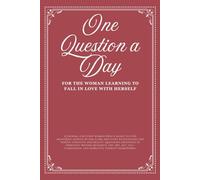One Question a Day for the Woman Learning to Fall in Love with Herself: A 90-Day Guided Journal for Self-Love, Self-Worth, Confidence, Emotional Healing, and Personal Growth