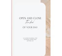 Open and Close the book of your Day: A guided journal for slowing down and letting go