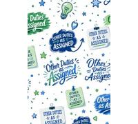 Other Duties as Assigned: A daily to-do list journal for ALL the things you do - not just your job!