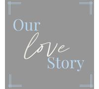 Our Love Story: Prompt-led Memory Journal Created to Help You Preserve The Magic of Your Relationship in One Timeless Keepsake
