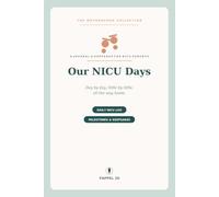 Our NICU Days: A Daily Journal & Keepsake for NICU and Preemie Parents - Track Feeds, Weight & Milestones, Capture Memories & Find Support Through the Journey