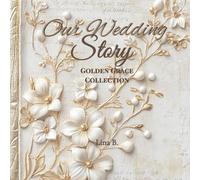 Our Wedding Story: A Beautiful Keepsake Journal to Capture Your Love Story (Golden Grace Collection)
