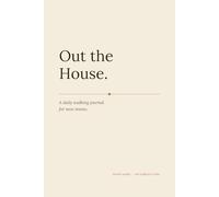 Out the House: A Postpartum Walking Journal for New Mums: Twelve Weeks of Daily Prompts and Reflections