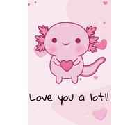 ove You a Lotl - Kawaii Axolotl Notebook for Girls: 120 Lined Pages | My Happy Thoughts Journal | Cute Gift for Kids, Teens & Axolotl Lovers