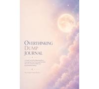 Overthinking Dump Journal: Guided Reflections for Releasing Worry, Quieting the Mind and Practicing Self-Worth