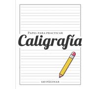 Papel para Practicar Caligrafía: Libro de Caligrafia para Adultos y Niños con 120 Hojas en Blanco para Practicar y Mejorar la Escritura