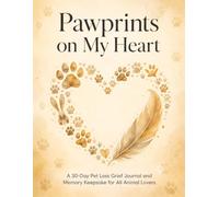 Pawprints on My Heart: A 30-Day Guided Pet Loss Grief Journal and Memory Keepsake | Healing Prompts, Remembrance Rituals, Photo Scrapbook Pages, ... Sympathy Gift for Grieving Pet Parents