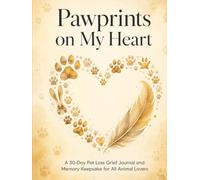 Pawprints on My Heart: A 30-Day Guided Pet Loss Grief Journal and Memory Keepsake | Healing Prompts, Remembrance Rituals, Photo Scrapbook Pages, ... Sympathy Gift for Grieving Pet Parents