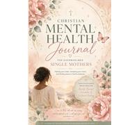 Peace Over Panic for Single Moms: A Guided Christian Mental Health Journal for Anxiety, Overthinking, Depression & Emotional Healing: 30 Days of ... Mothers Find Peace, Hope, and Joy Again
