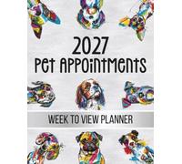Pet Appointments Book 2027 Week To View Planner: Client Scheduler For Dog Groomer Salon, Walker, Business Owner, Daily & Weekly Diary Book With Hourly ... Time Slots & 15 Minute Increments,52 Weeks