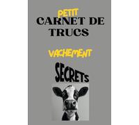 Petit Carnet de Trucs Vachement Secrets: Carnet Journal pour Hommes et Femmes, cadeau drôle à offrir pour les amis, les collègues, le travail et Prendre des notes (VV la Vache Valentine)