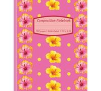 Pink Hibiscus Composition Notebook: Cute Tropical Floral Wide Ruled 7.5 x 9.25 120 pages Journal for School, Notes, Women, Teens, Students, Girls, Stationary Lovers, Writing & Office Supplies.