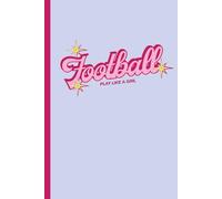 Play Like a Girl: Football Notebook for Girls | 100 Page Lined Journal | Soccer Gift for Kids, Teens & Young Athletes