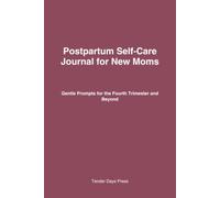 Postpartum Self-Care Journal for New Moms: Gentle Prompts for the Fourth Trimester and Beyond