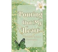 Pouring Out My Heart: A Christian Guided Prayer and Reflection Journal Inspired by Hannah's Journey of Faith, Surrender, and Honest Prayer