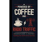 Powered By Coffee And Radio Traffic: Funny Dispatcher Hardcover Notebook: Humorous Journal Gift for Dispatchers, 911 Operators, Call Takers, ... and Emergency Communications Professionals