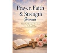 Prayer Faith & Strength Journal: 30-Day Christian Devotional for Healing & Peace