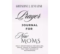 PRAYER JOURNAL FOR NEW MOMS: Daily Devotionals for Strength, Peace, & Grace for the First Season of Motherhood