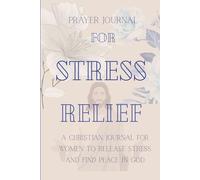 Prayer Journal for Stress Relief: A Christian Guide for Women to Calm the Mind, Find Peace, and Trust God Daily
