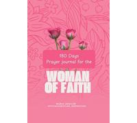 Prayer Journal for the Woman of Faith: A Sacred Space of 180 Days to Pray, Believe, and Record God's Miracles in Your Life