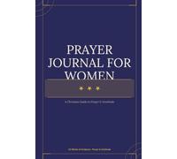 Prayer Journal for Women: A Christian Guide to Prayer & Gratitude: 52 Weeks of Guided Scripture, Reflection, Praise & Prayer Requests for a Closer Walk with God