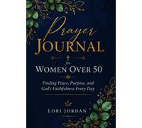Prayer Journal for Women Over 50: Finding Peace, Purpose, and God’s Faithfulness Every Day