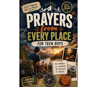 Prayers From Every Place For Teen Boys: A Christian Adventure Journal for Teen Boys to Capture Memories, Challenges, Gratitude & Prayers From Every Journey