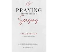 Praying Through the Seasons | Fall Edition: A Season of Gratitude: A Guided Prayer Journal
