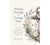 Praying Through the Teenage Years: A 90-Day Scripture Prayer Journal for a Mother and Her Son