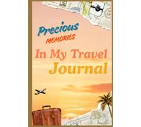 Precious Memories In My Travel Journal: Diary of holiday travels and adventures