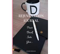 (Previously published as Pour Back Into You: A Rejuvenation Journal For Women and Caregivers That Give Too Much by Dawn Thurland) Rejuvenation Journal: Pour Back Into You