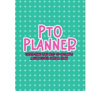 PTO Planner: The All-in-One Organizer for PTO Presidents, Board Members & School Volunteers