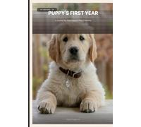 Puppy's First Year Journal: Track Every Milestone in Your Puppy's First 12 Months | The Perfect Gift for New Puppy Owners
