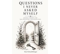Questions I Never Asked Myself: Journal prompts for self-discovery and reflection